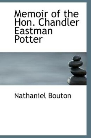 Cover of Memoir of the Hon. Chandler Eastman Potter