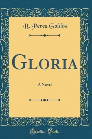 Cover of Gloria: A Novel (Classic Reprint)