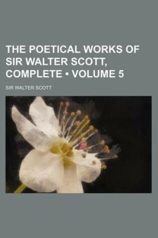 Cover of The Poetical Works of Sir Walter Scott, Complete (Volume 5)