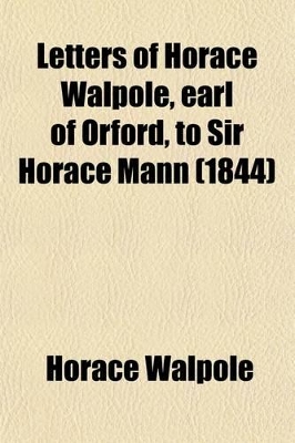 Book cover for Letters of Horace Walpole, Earl of Orford, to Sir Horace Mann (1844)