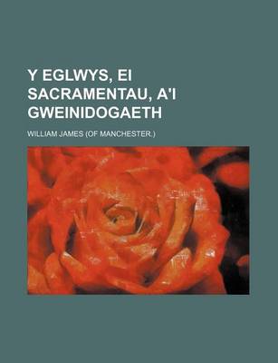 Book cover for Y Eglwys, Ei Sacramentau, A'i Gweinidogaeth