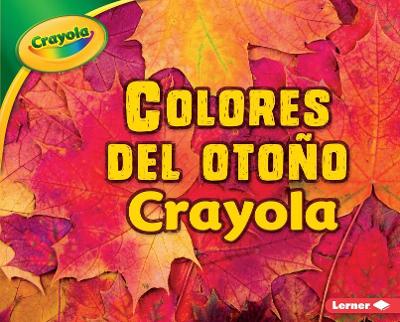 Book cover for Colores del Otoño Crayola (R) (Crayola (R) Fall Colors)