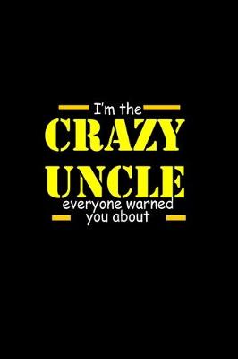 Book cover for I'm the crazy uncle eveyrone warned you about