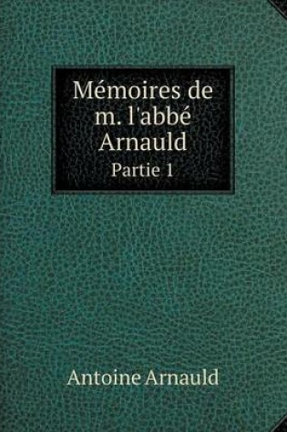 Cover of Mémoires de m. l'abbé Arnauld Partie 1