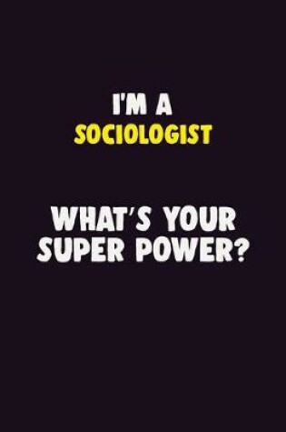 Cover of I'M A Sociologist, What's Your Super Power?