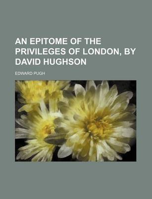 Book cover for An Epitome of the Privileges of London, by David Hughson