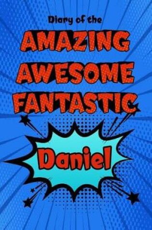 Cover of Diary of the Amazing Awesome Fantastic Daniel