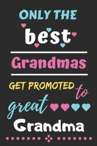 Cover of Only The Best Grandmas Get Promoted to Great Grandma