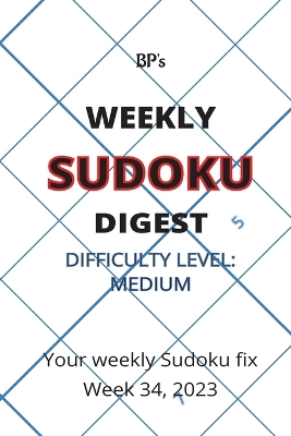 Book cover for Bp's Weekly Sudoku Digest - Difficulty Medium - Week 34, 2023