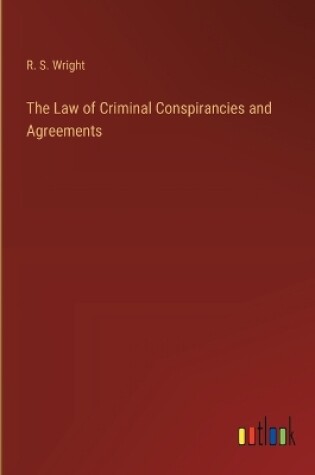 Cover of The Law of Criminal Conspirancies and Agreements