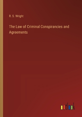 Book cover for The Law of Criminal Conspirancies and Agreements