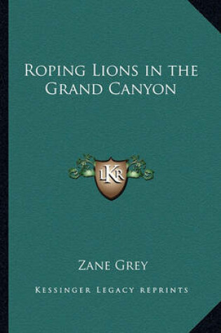 Cover of Roping Lions in the Grand Canyon