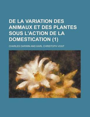 Book cover for de La Variation Des Animaux Et Des Plantes Sous L'Action de La Domestication (1 )