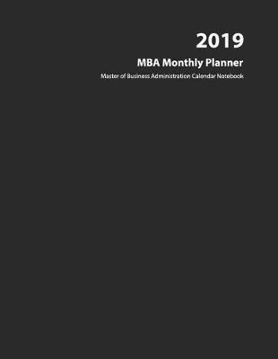 Book cover for 2019 MBA Monthly Planer - Master of Business Administration Calendar Notebook