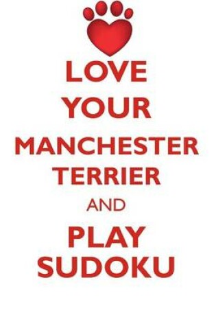 Cover of LOVE YOUR MANCHESTER TERRIER AND PLAY SUDOKU TOY MANCHESTER TERRIER SUDOKU LEVEL 1 of 15