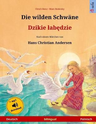 Book cover for Die Wilden Schwane - Djiki Wabendje. Zweisprachiges Kinderbuch Nach Einem Marchen Von Hans Christian Andersen (Deutsch - Polnisch)