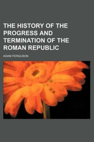 Cover of The History of the Progress and Termination of the Roman Republic (Volume 2)