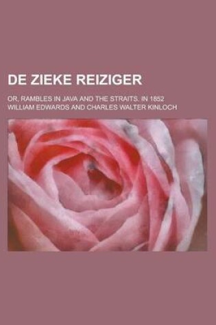 Cover of de Zieke Reiziger; Or, Rambles in Java and the Straits. in 1852