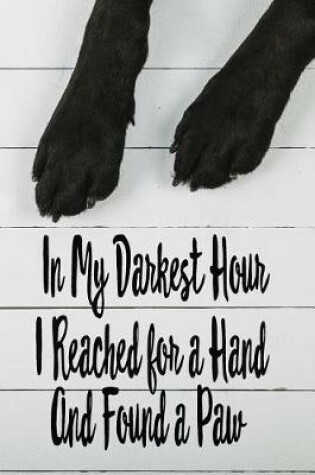 Cover of In My Darkest Hour I Reached For a Hand and Found a Paw