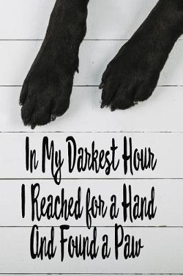 Book cover for In My Darkest Hour I Reached For a Hand and Found a Paw