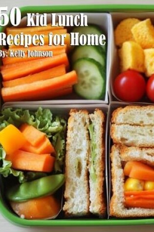 Cover of 50 Kid Lunch Recipes for Home