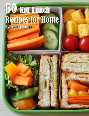 Book cover for 50 Kid Lunch Recipes for Home