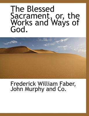 Book cover for The Blessed Sacrament, Or, the Works and Ways of God.