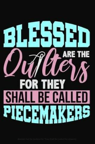 Cover of Blessed Are the Quilters for They Shall Be Called Piecemakers