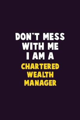 Book cover for Don't Mess With Me, I Am A Chartered wealth manager