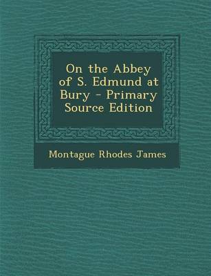 Book cover for On the Abbey of S. Edmund at Bury - Primary Source Edition