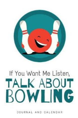 Cover of If You Want Me Listen, Talk about Bowling