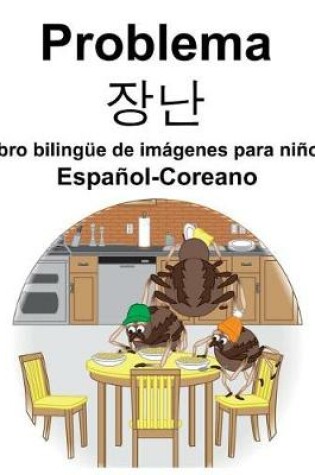 Cover of Español-Coreano Problema/&#51109;&#45212; Libro bilingüe de imágenes para niños