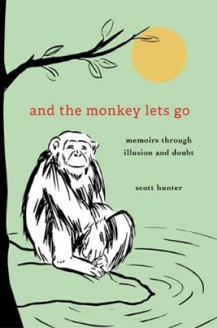 Cover of And the Monkey Lets Go: