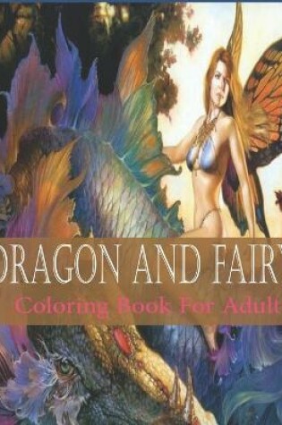 Cover of Dragon And Fairy Coloring Book For Adult