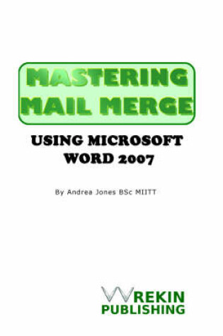 Cover of Mastering Mail Merge Using Microsoft Word 2007