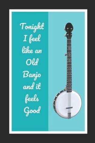 Cover of Tonight I Feel Like An Old Banjo And It Feels Good