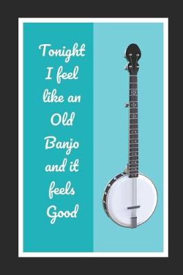 Book cover for Tonight I Feel Like An Old Banjo And It Feels Good