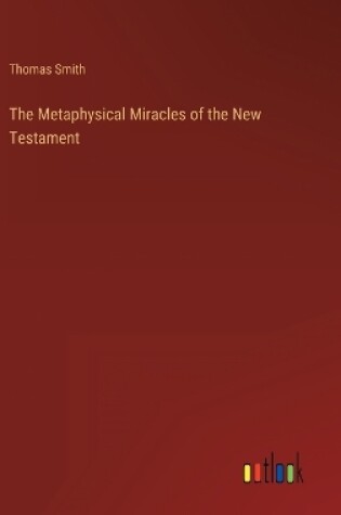 Cover of The Metaphysical Miracles of the New Testament