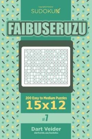 Cover of Sudoku Faibuseruzu - 200 Easy to Medium Puzzles 15x12 (Volume 7)