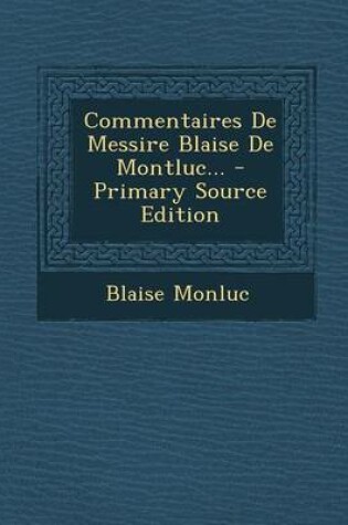 Cover of Commentaires de Messire Blaise de Montluc...