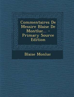 Book cover for Commentaires de Messire Blaise de Montluc...