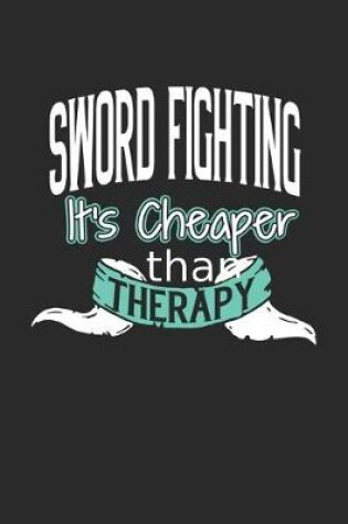 Cover of Sword Fighting It's Cheaper Than Therapy