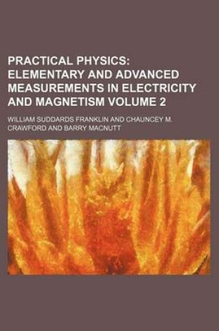 Cover of Practical Physics Volume 2; Elementary and Advanced Measurements in Electricity and Magnetism