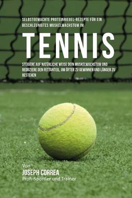 Book cover for Selbstgemachte Proteinriegel-Rezepte fur ein beschleunigtes Muskelwachstum im Tennis