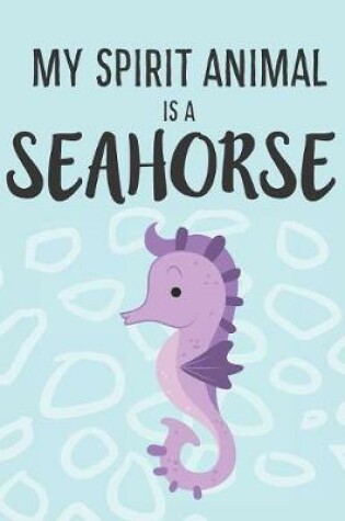 Cover of My Spirit Animal Is A Seahorse