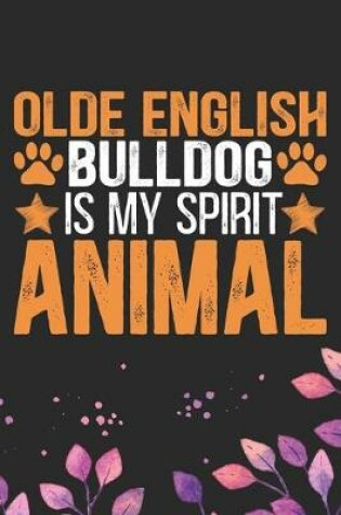Cover of Olde English Bulldog Is My Spirit Animal