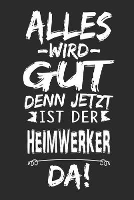 Book cover for Alles wird gut denn jetzt ist der Heimwerker da