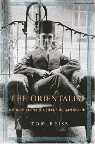 Cover of Orientalist, The: Solving the Mystery of a Strange and Dangerous Life