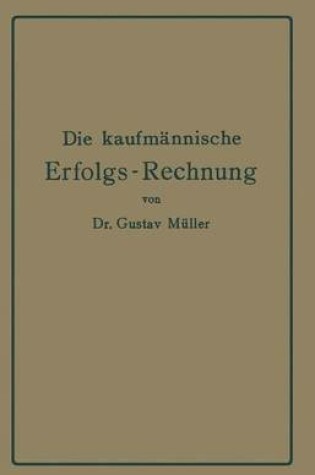 Cover of Die kaufmännische Erfolgs-Rechnung. (Gewinn- und Verlust-Rechnung.)