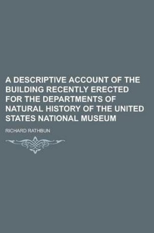 Cover of A Descriptive Account of the Building Recently Erected for the Departments of Natural History of the United States National Museum